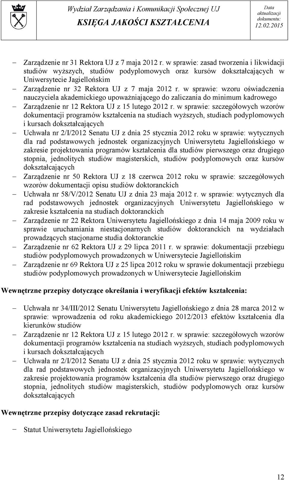 w sprawie: wzoru oświadczenia nauczyciela akademickiego upoważniającego do zaliczania do minimum kadrowego Zarządzenie nr 12 Rektora UJ z 15 lutego 2012 r.