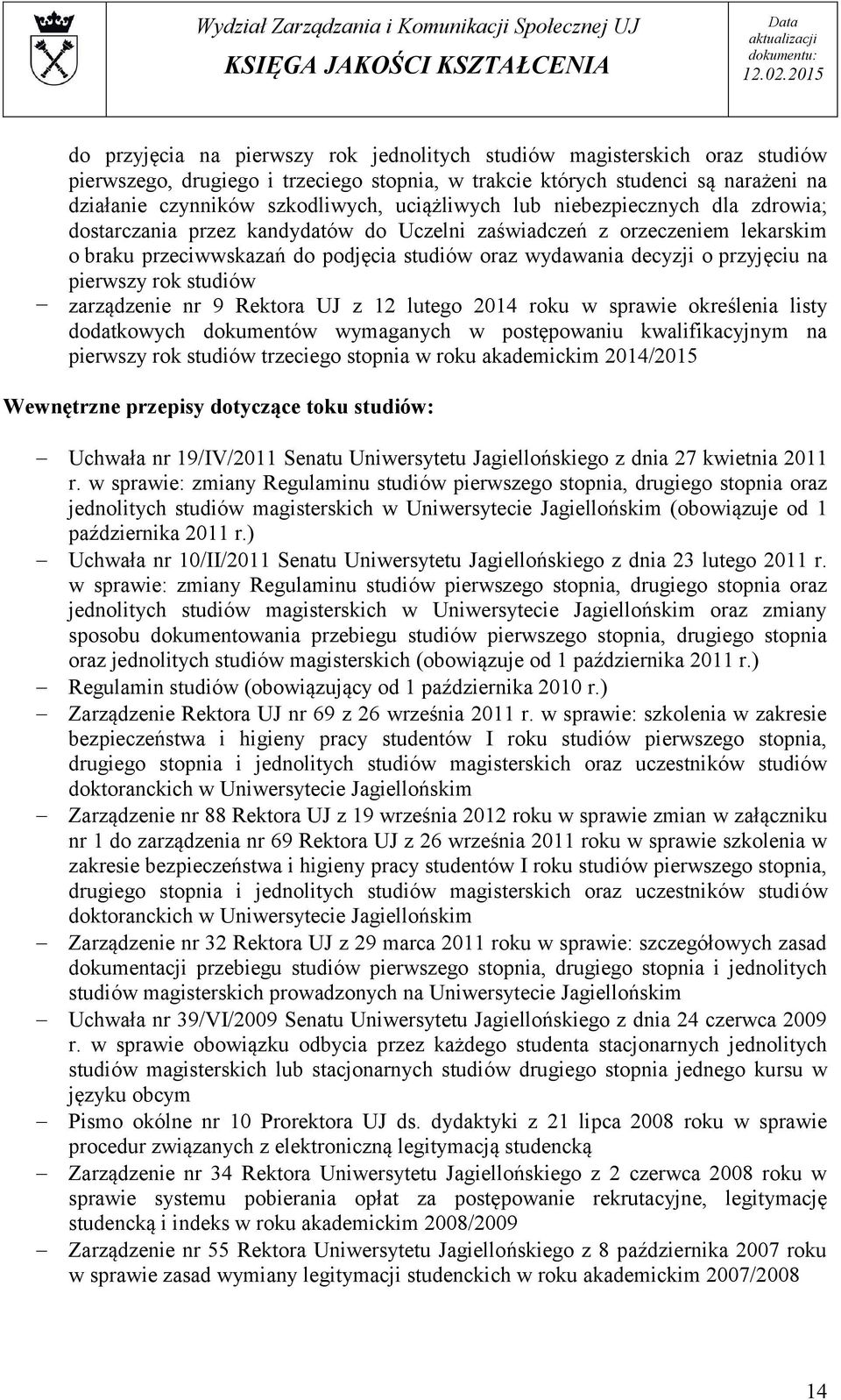 na pierwszy rok studiów zarządzenie nr 9 Rektora UJ z 12 lutego 2014 roku w sprawie określenia listy dodatkowych dokumentów wymaganych w postępowaniu kwalifikacyjnym na pierwszy rok studiów trzeciego