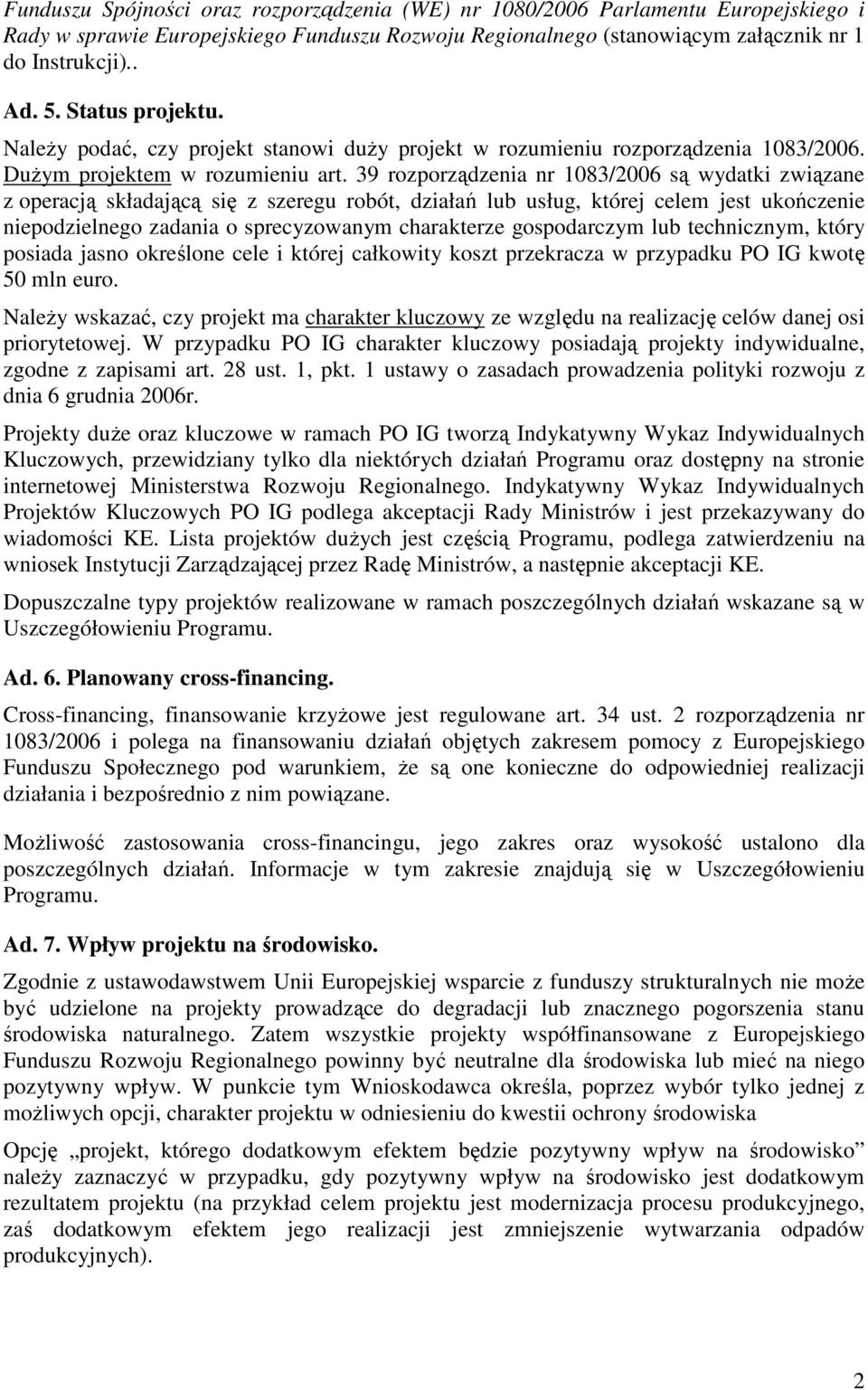 39 rozporządzenia nr 1083/2006 są wydatki związane z operacją składającą się z szeregu robót, działań lub usług, której celem jest ukończenie niepodzielnego zadania o sprecyzowanym charakterze