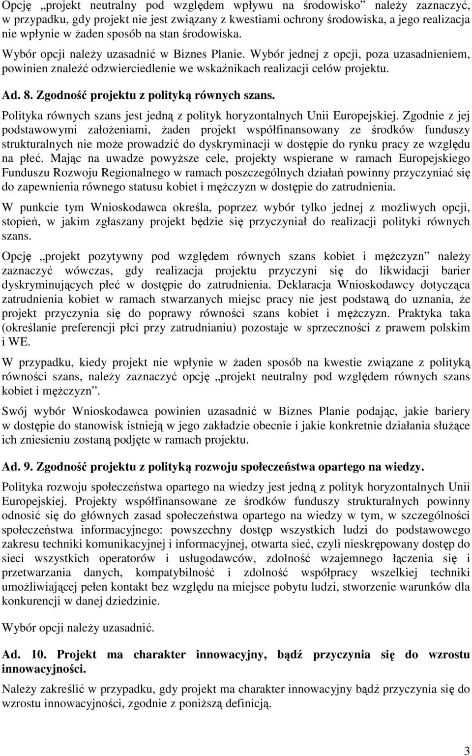 Zgodność projektu z polityką równych szans. Polityka równych szans jest jedną z polityk horyzontalnych Unii Europejskiej.