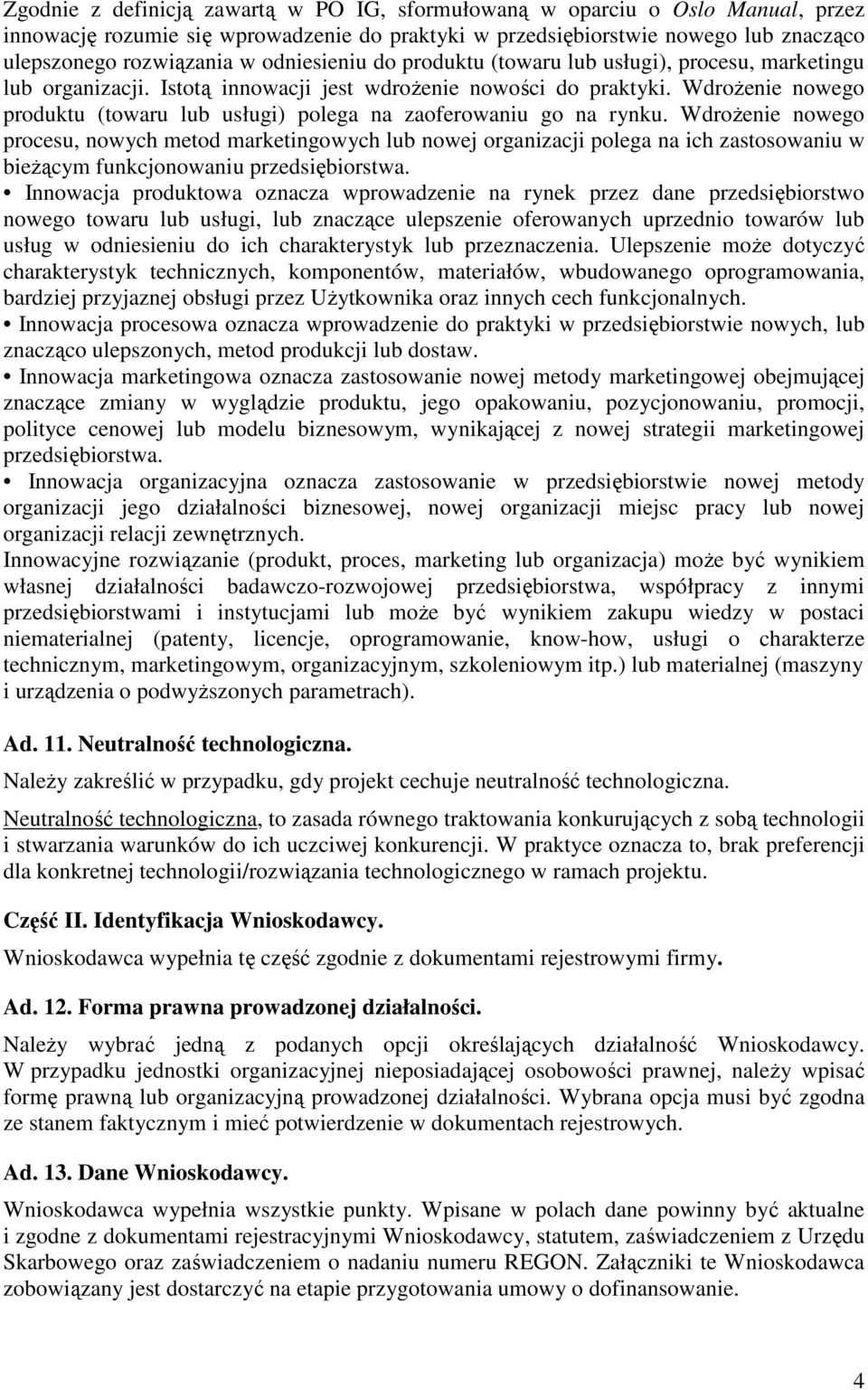 WdroŜenie nowego produktu (towaru lub usługi) polega na zaoferowaniu go na rynku.