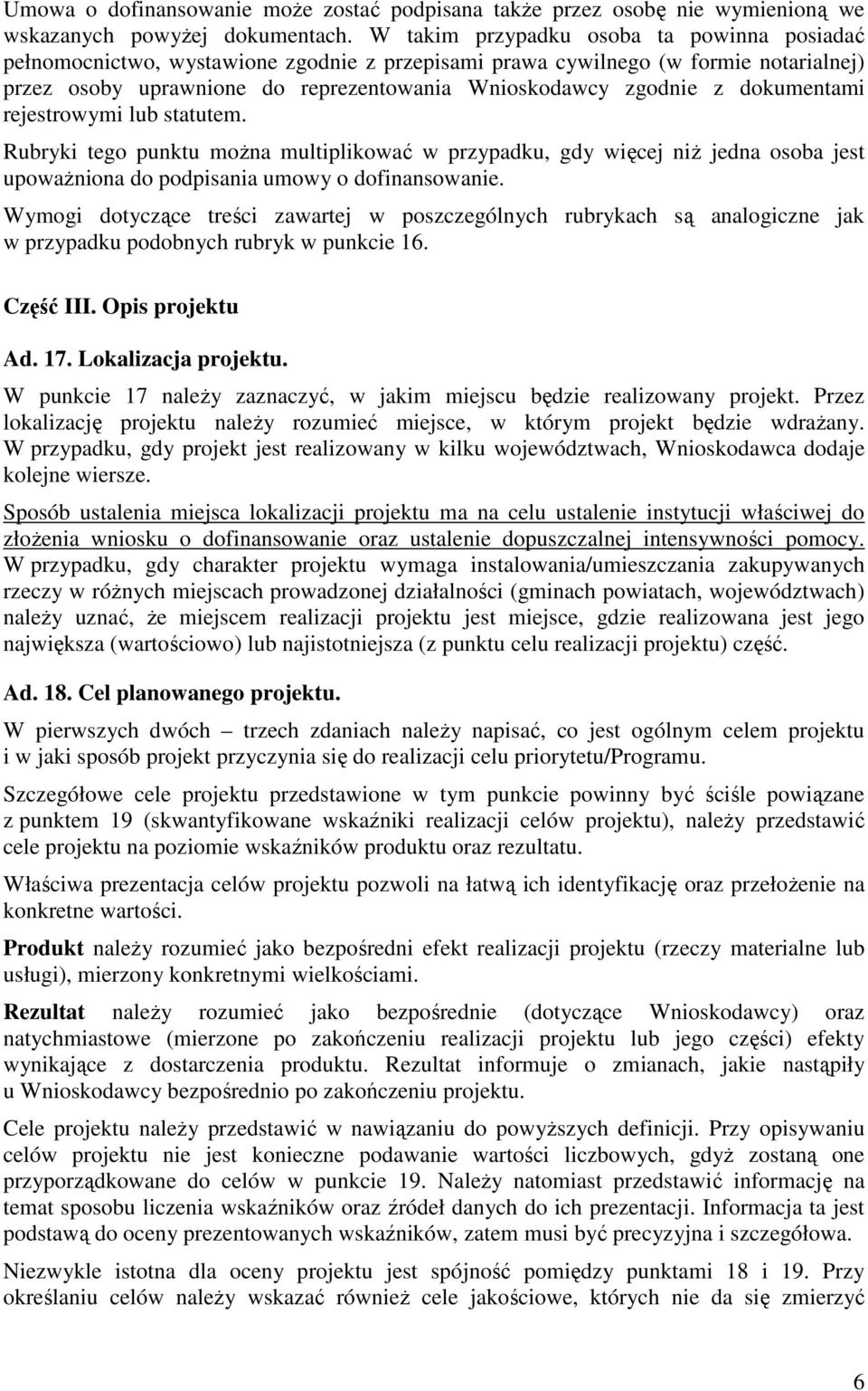 dokumentami rejestrowymi lub statutem. Rubryki tego punktu moŝna multiplikować w przypadku, gdy więcej niŝ jedna osoba jest upowaŝniona do podpisania umowy o dofinansowanie.