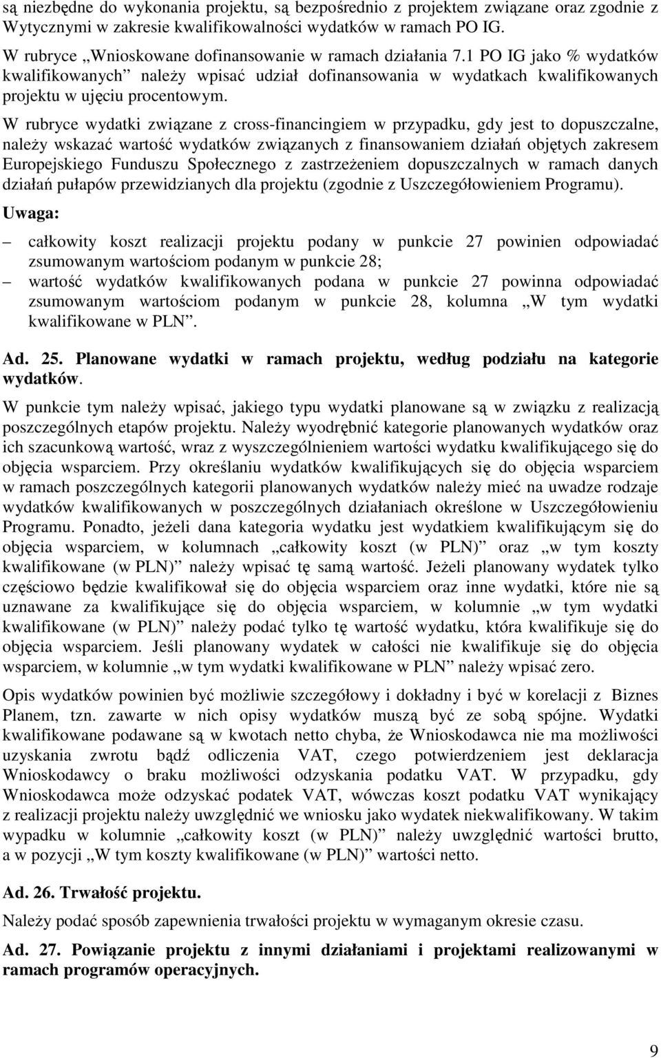 W rubryce wydatki związane z cross-financingiem w przypadku, gdy jest to dopuszczalne, naleŝy wskazać wartość wydatków związanych z finansowaniem działań objętych zakresem Europejskiego Funduszu