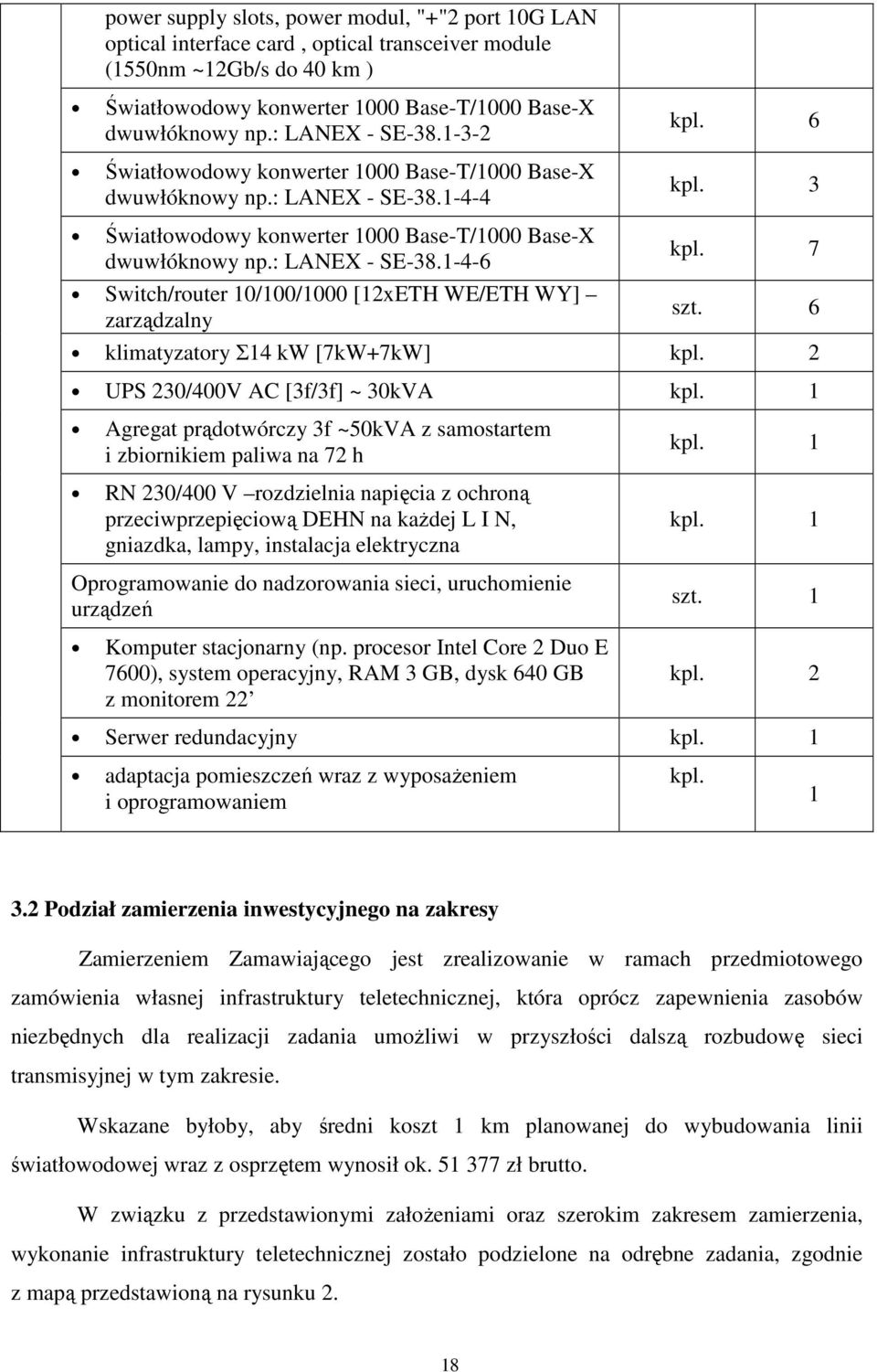 7 szt. 6 klimatyzatory Σ14 kw [7kW+7kW] kpl. 2 UPS 230/400V AC [3f/3f] ~ 30kVA kpl.