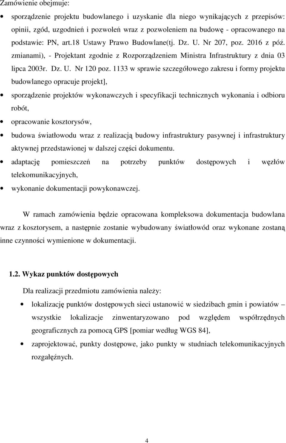 1133 w sprawie szczegółowego zakresu i formy projektu budowlanego opracuje projekt], sporządzenie projektów wykonawczych i specyfikacji technicznych wykonania i odbioru robót, opracowanie