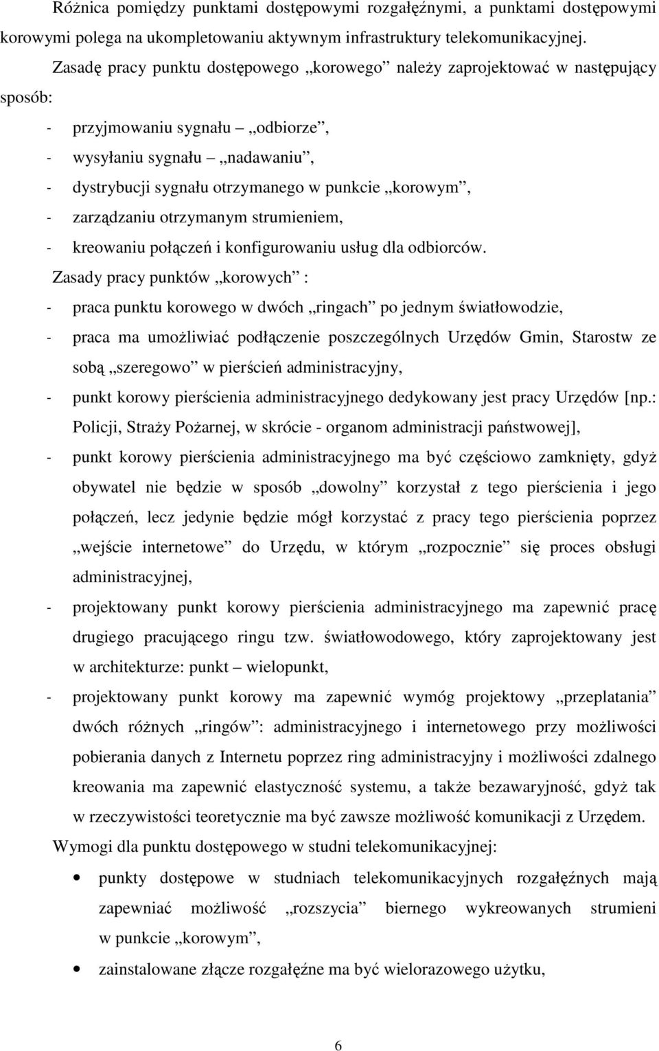 korowym, - zarządzaniu otrzymanym strumieniem, - kreowaniu połączeń i konfigurowaniu usług dla odbiorców.