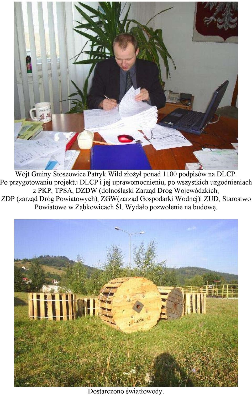 TPSA, DZDW (dolnośląski Zarząd Dróg Wojewódzkich, ZDP (zarząd Dróg Powiatowych), ZGW(zarząd