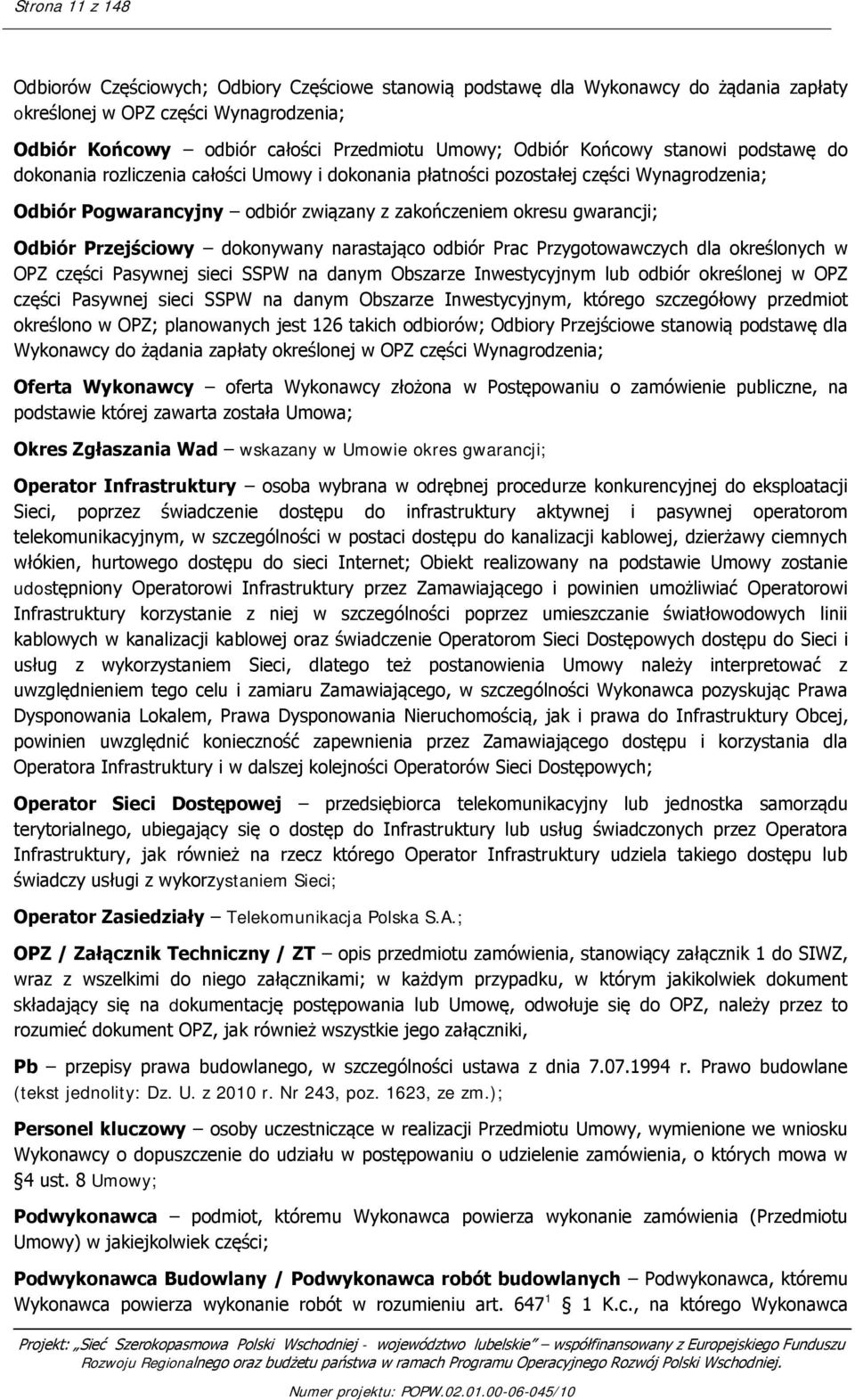 Odbiór Przejściowy dokonywany narastająco odbiór Prac Przygotowawczych dla określonych w OPZ części Pasywnej sieci SSPW na danym Obszarze Inwestycyjnym lub odbiór określonej w OPZ części Pasywnej