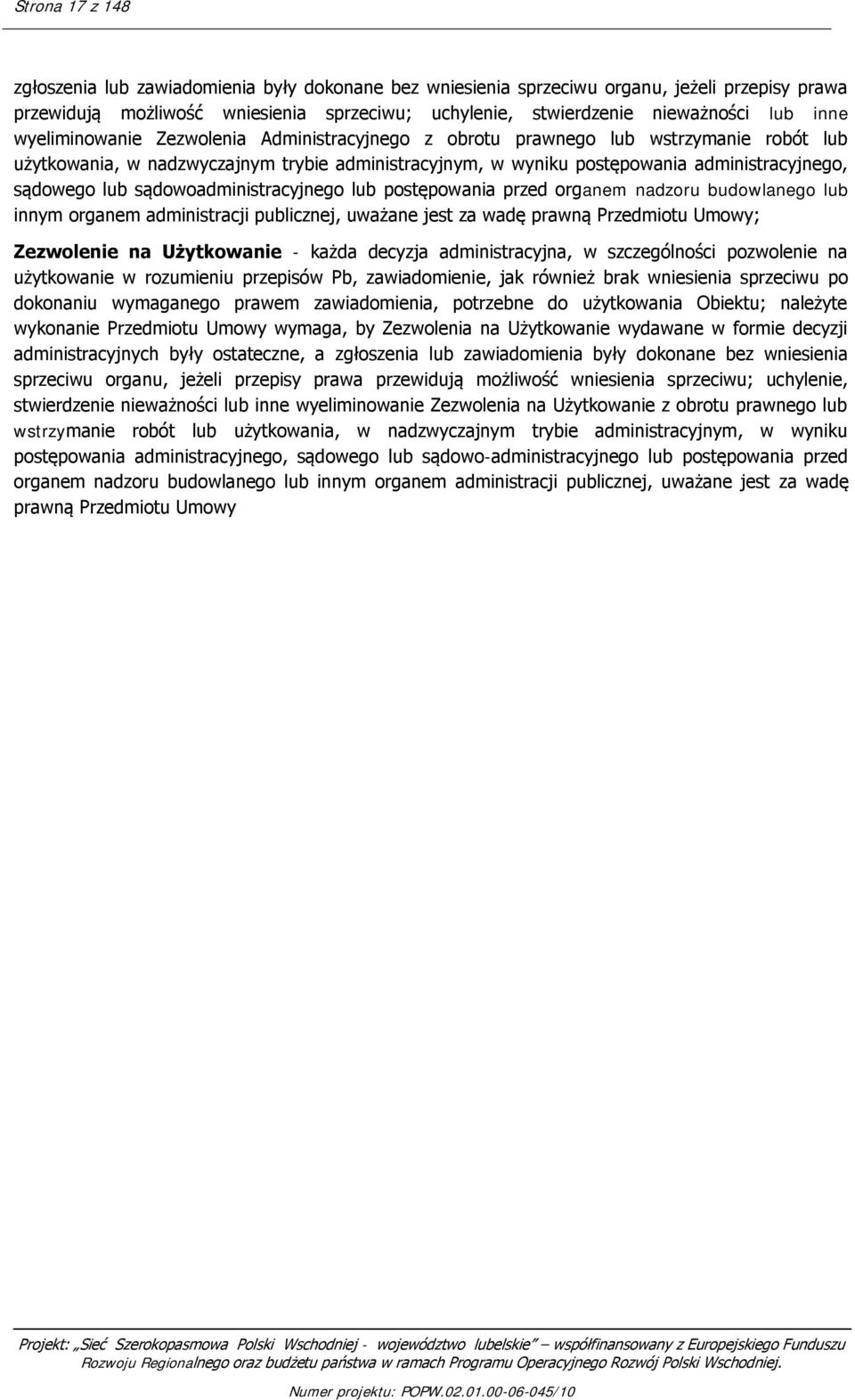 lub sądowoadministracyjnego lub postępowania przed organem nadzoru budowlanego lub innym organem administracji publicznej, uważane jest za wadę prawną Przedmiotu Umowy; Zezwolenie na Użytkowanie -