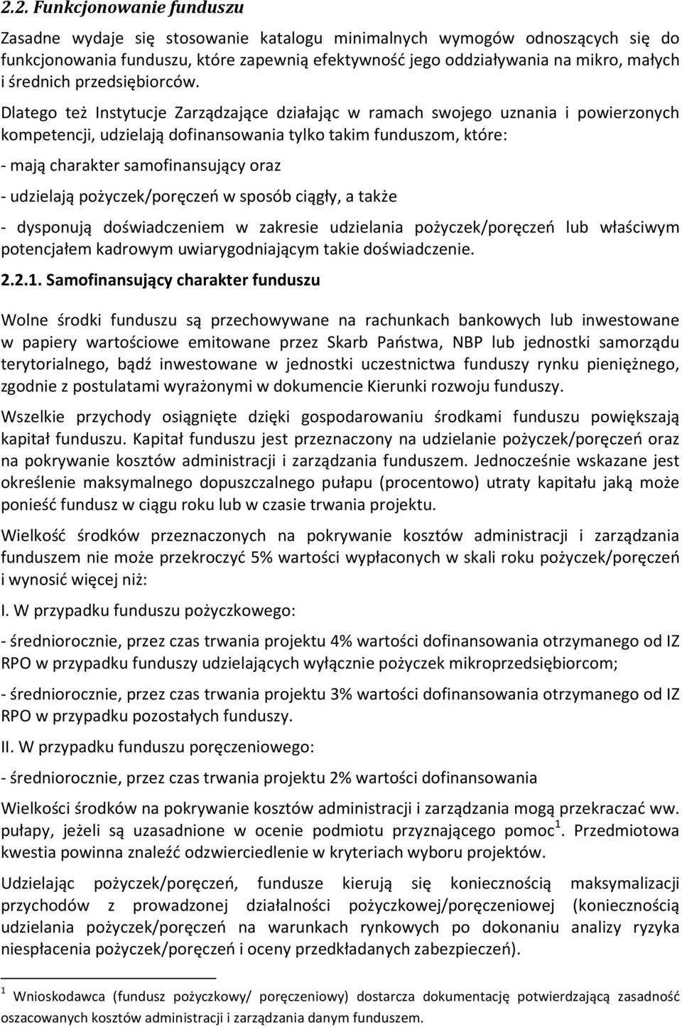 Dlatego też Instytucje Zarządzające działając w ramach swojego uznania i powierzonych kompetencji, udzielają dofinansowania tylko takim funduszom, które: - mają charakter samofinansujący oraz -