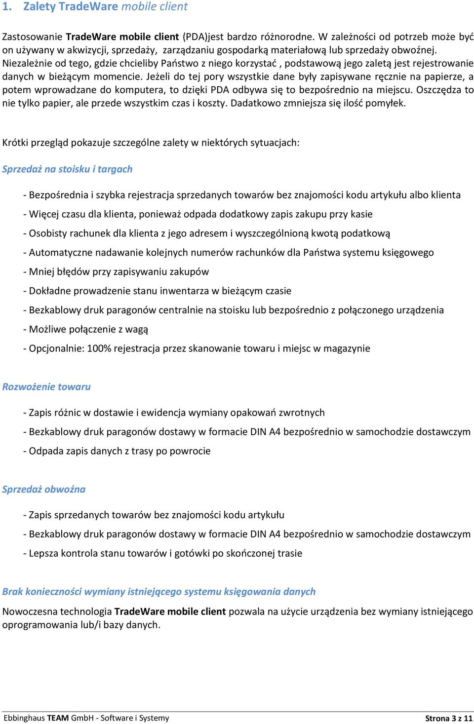 Niezależnie od tego, gdzie chcieliby Paostwo z niego korzystad, podstawową jego zaletą jest rejestrowanie danych w bieżącym momencie.