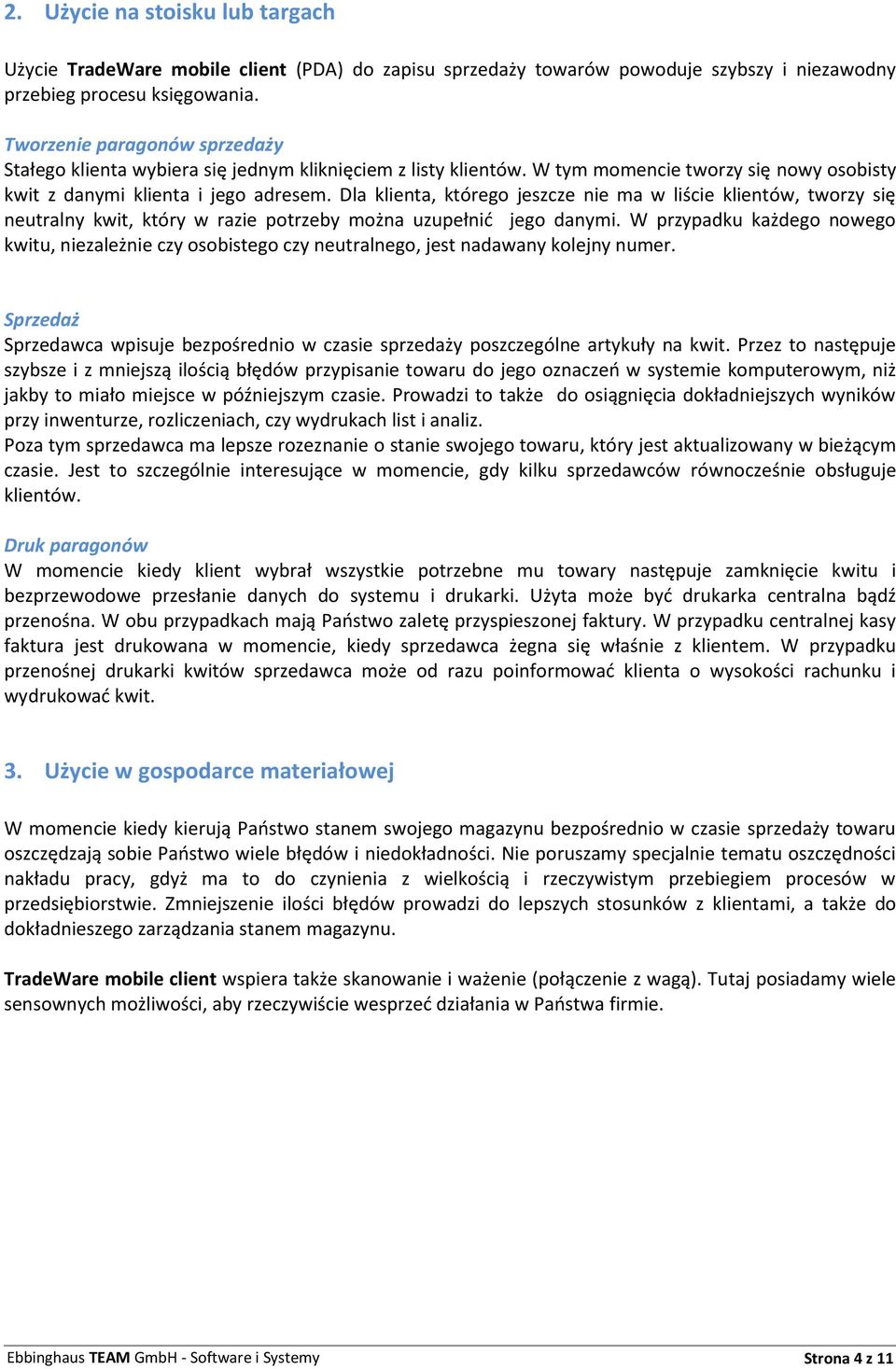 Dla klienta, którego jeszcze nie ma w liście klientów, tworzy się neutralny kwit, który w razie potrzeby można uzupełnid jego danymi.