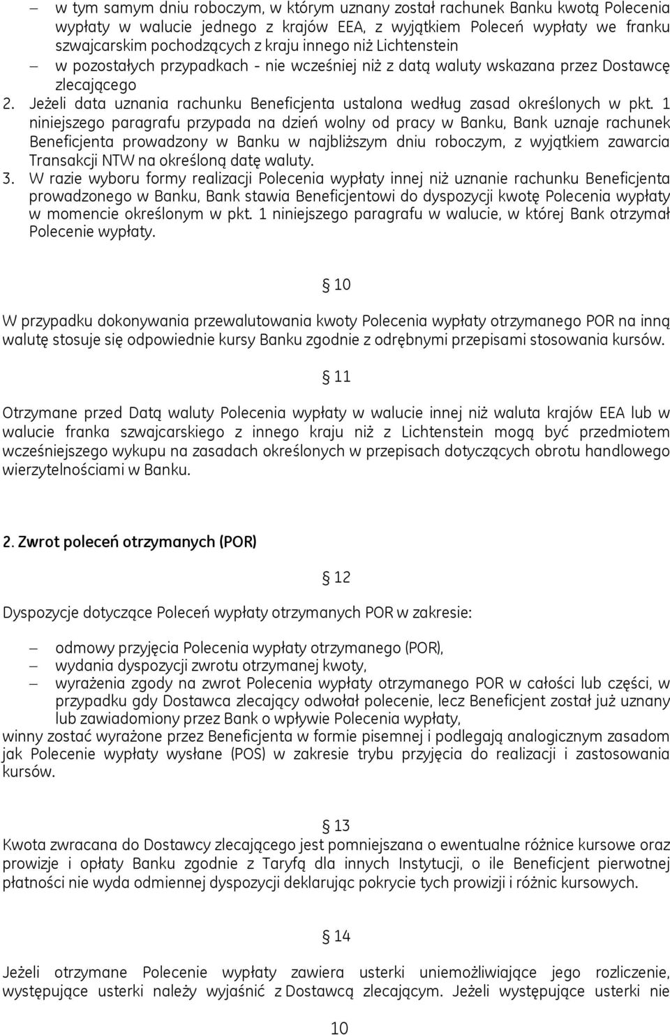 1 niniejszego paragrafu przypada na dzień wolny od pracy w Banku, Bank uznaje rachunek Beneficjenta prowadzony w Banku w najbliższym dniu roboczym, z wyjątkiem zawarcia Transakcji NTW na określoną