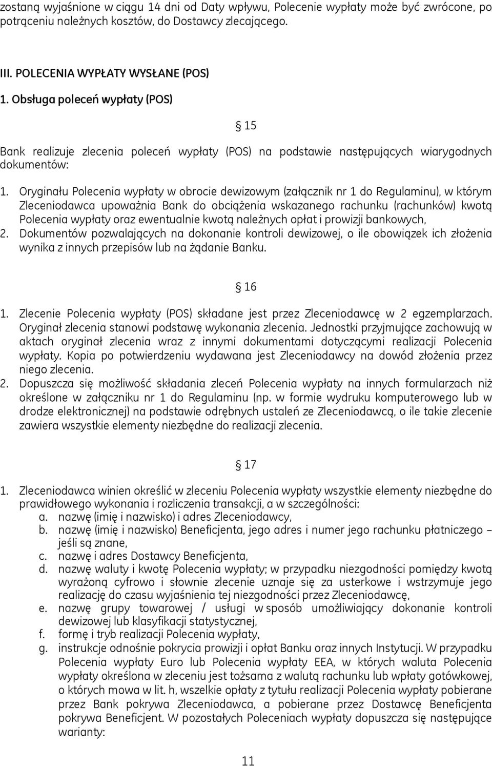 Oryginału Polecenia wypłaty w obrocie dewizowym (załącznik nr 1 do Regulaminu), w którym Zleceniodawca upoważnia Bank do obciążenia wskazanego rachunku (rachunków) kwotą Polecenia wypłaty oraz