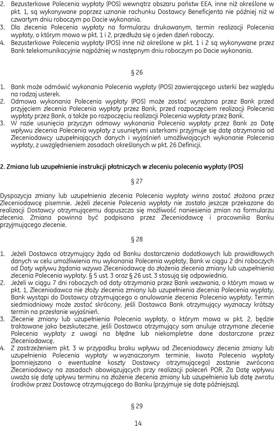 Dla zlecenia Polecenia wypłaty na formularzu drukowanym, termin realizacji Polecenia wypłaty, o którym mowa w pkt. 1 i 2, przedłuża się o jeden dzień roboczy. 4.