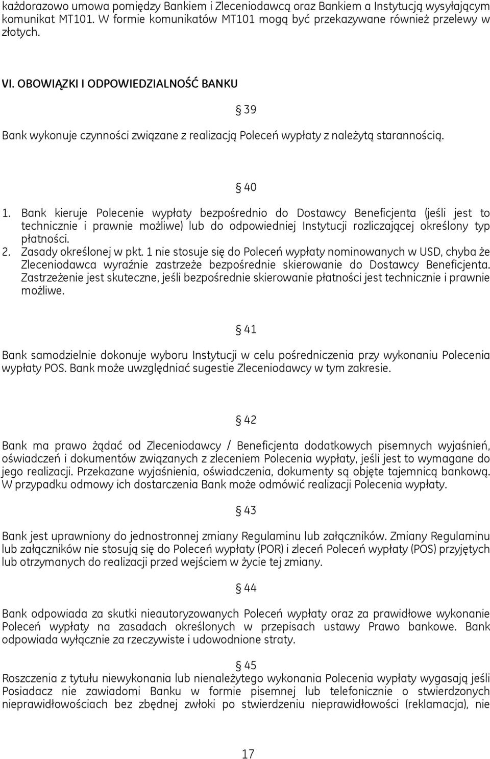 Bank kieruje Polecenie wypłaty bezpośrednio do Dostawcy Beneficjenta (jeśli jest to technicznie i prawnie możliwe) lub do odpowiedniej Instytucji rozliczającej określony typ płatności. 2.