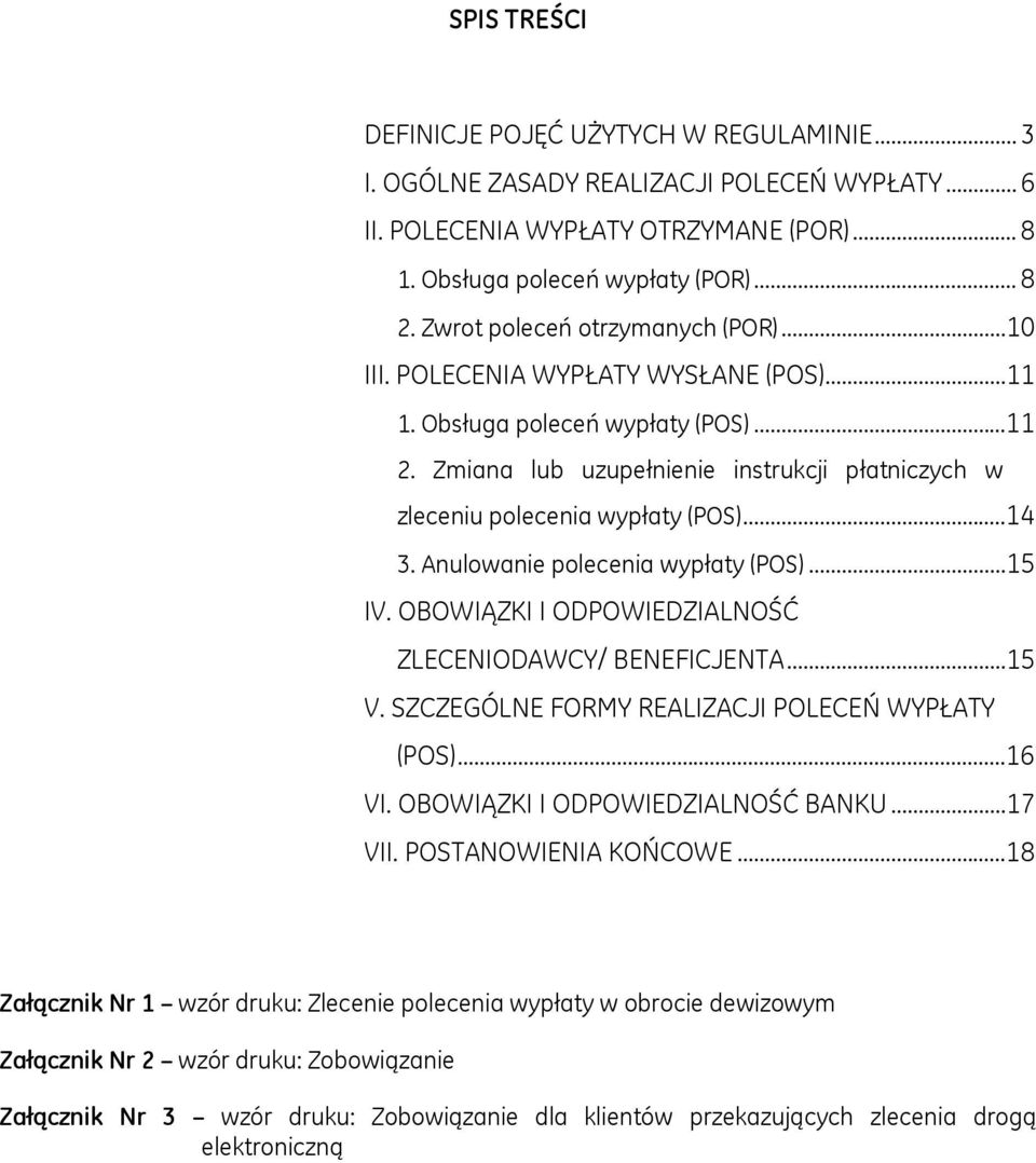 Zmiana lub uzupełnienie instrukcji płatniczych w zleceniu polecenia wypłaty (POS)...14 3. Anulowanie polecenia wypłaty (POS)...15 IV. OBOWIĄZKI I ODPOWIEDZIALNOŚĆ ZLECENIODAWCY/ BENEFICJENTA...15 V.