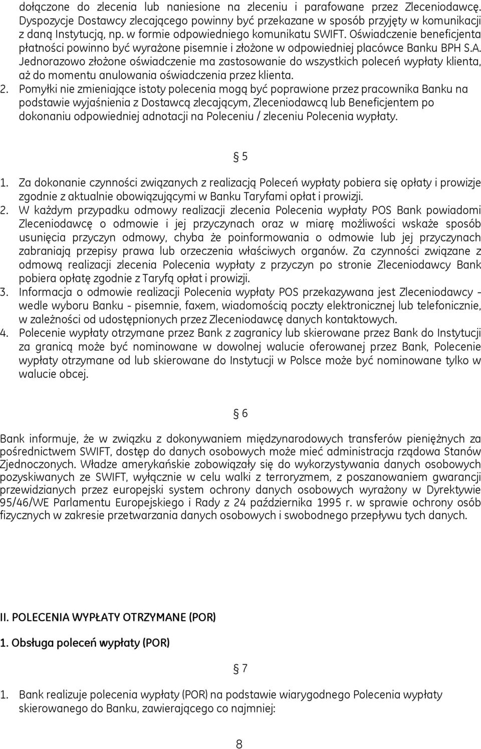 Jednorazowo złożone oświadczenie ma zastosowanie do wszystkich poleceń wypłaty klienta, aż do momentu anulowania oświadczenia przez klienta. 2.