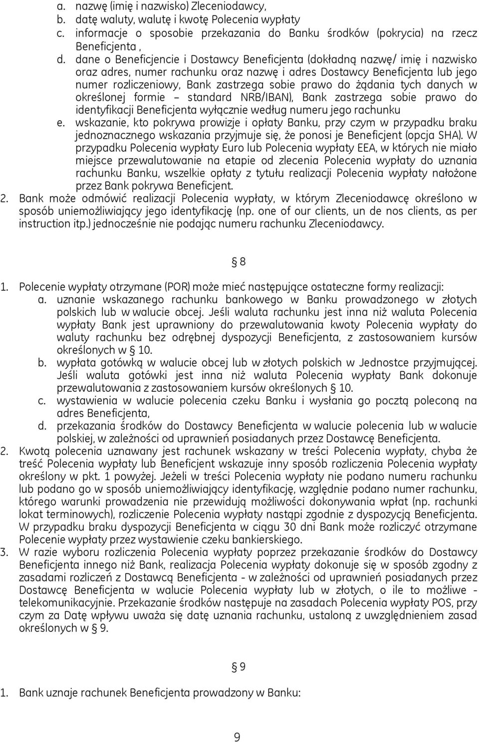 prawo do żądania tych danych w określonej formie standard NRB/IBAN), Bank zastrzega sobie prawo do identyfikacji Beneficjenta wyłącznie według numeru jego rachunku e.