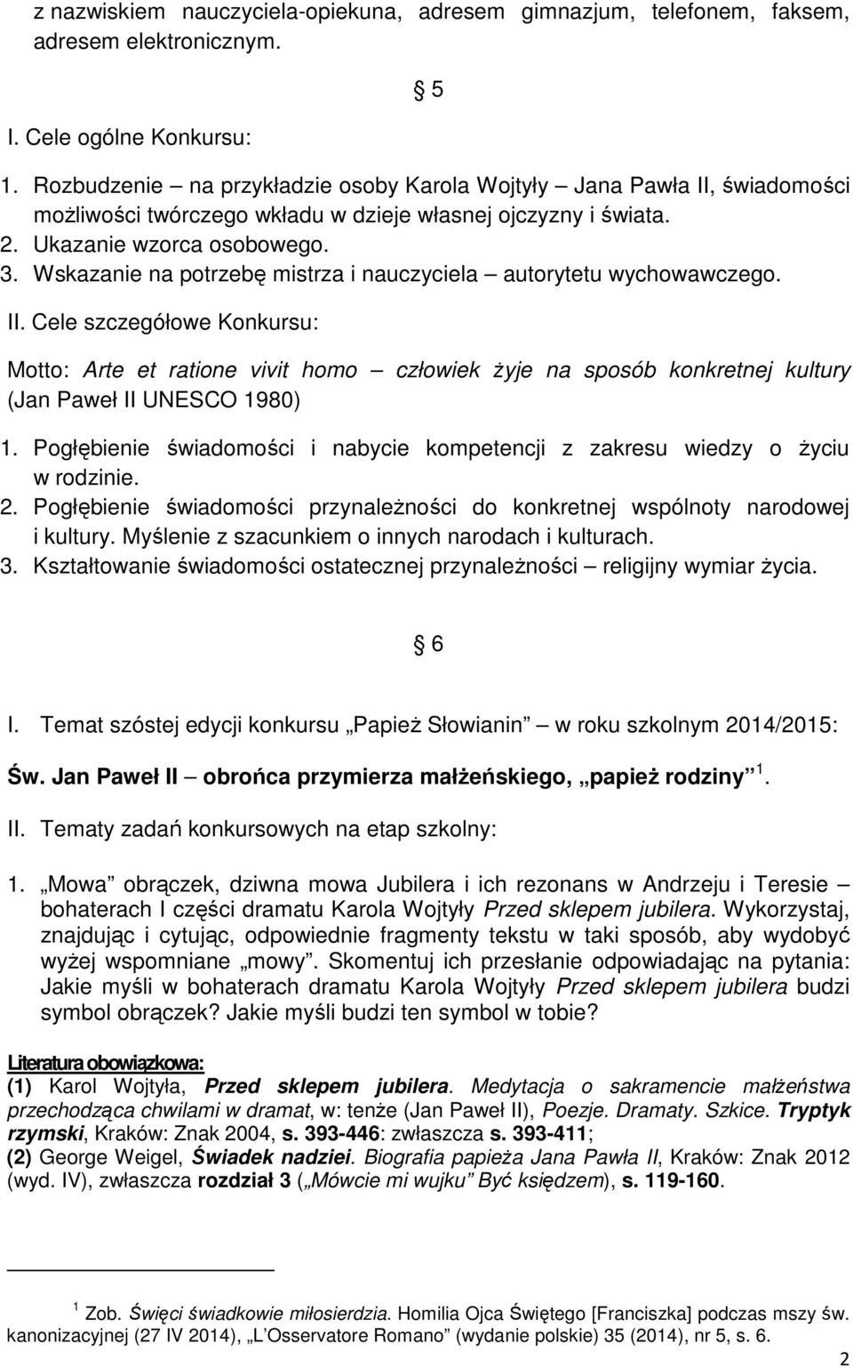 Wskazanie na potrzebę mistrza i nauczyciela autorytetu wychowawczego. II.