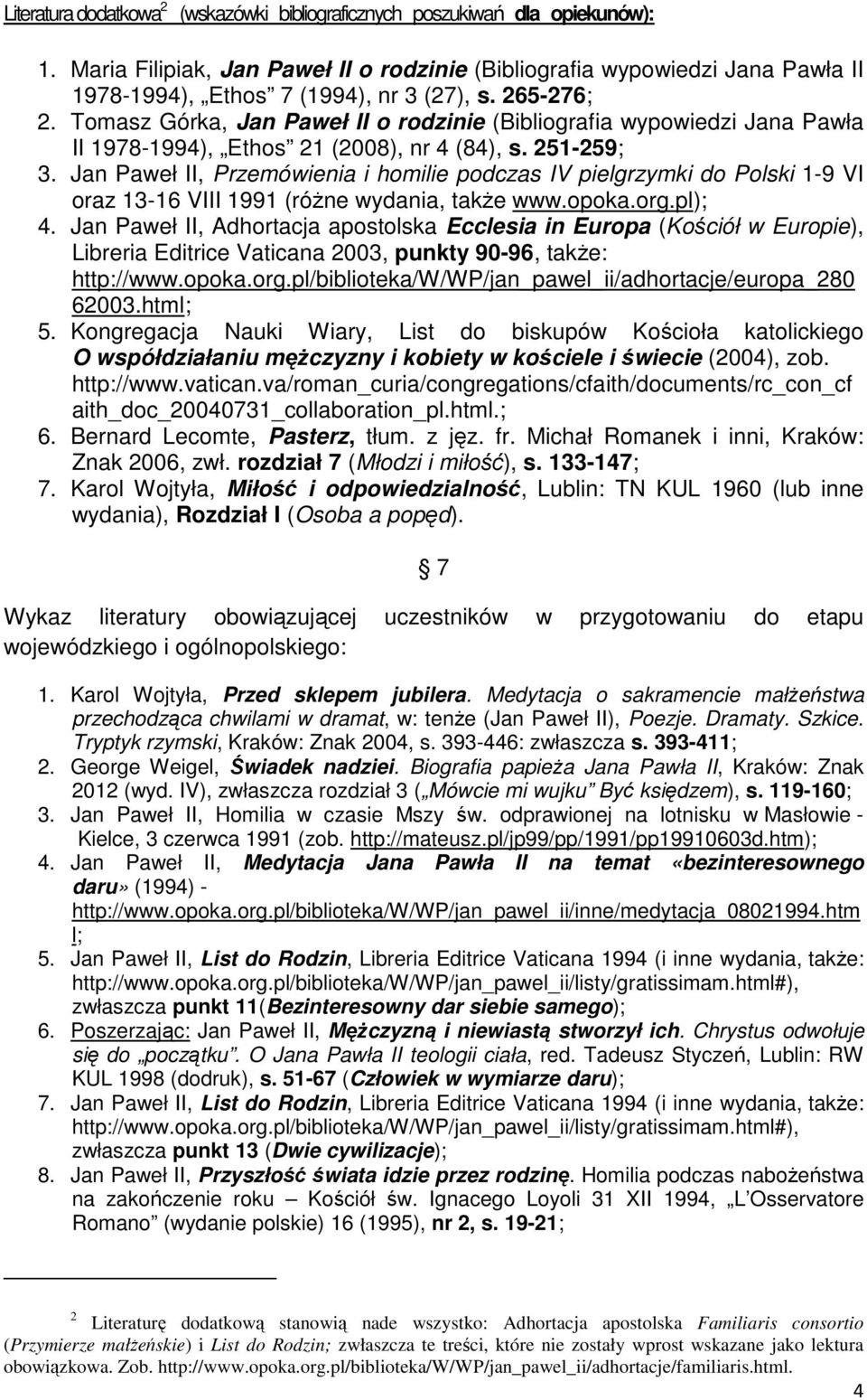 Tomasz Górka, Jan Paweł II o rodzinie (Bibliografia wypowiedzi Jana Pawła II 1978-1994), Ethos 21 (2008), nr 4 (84), s. 251-259; 3.