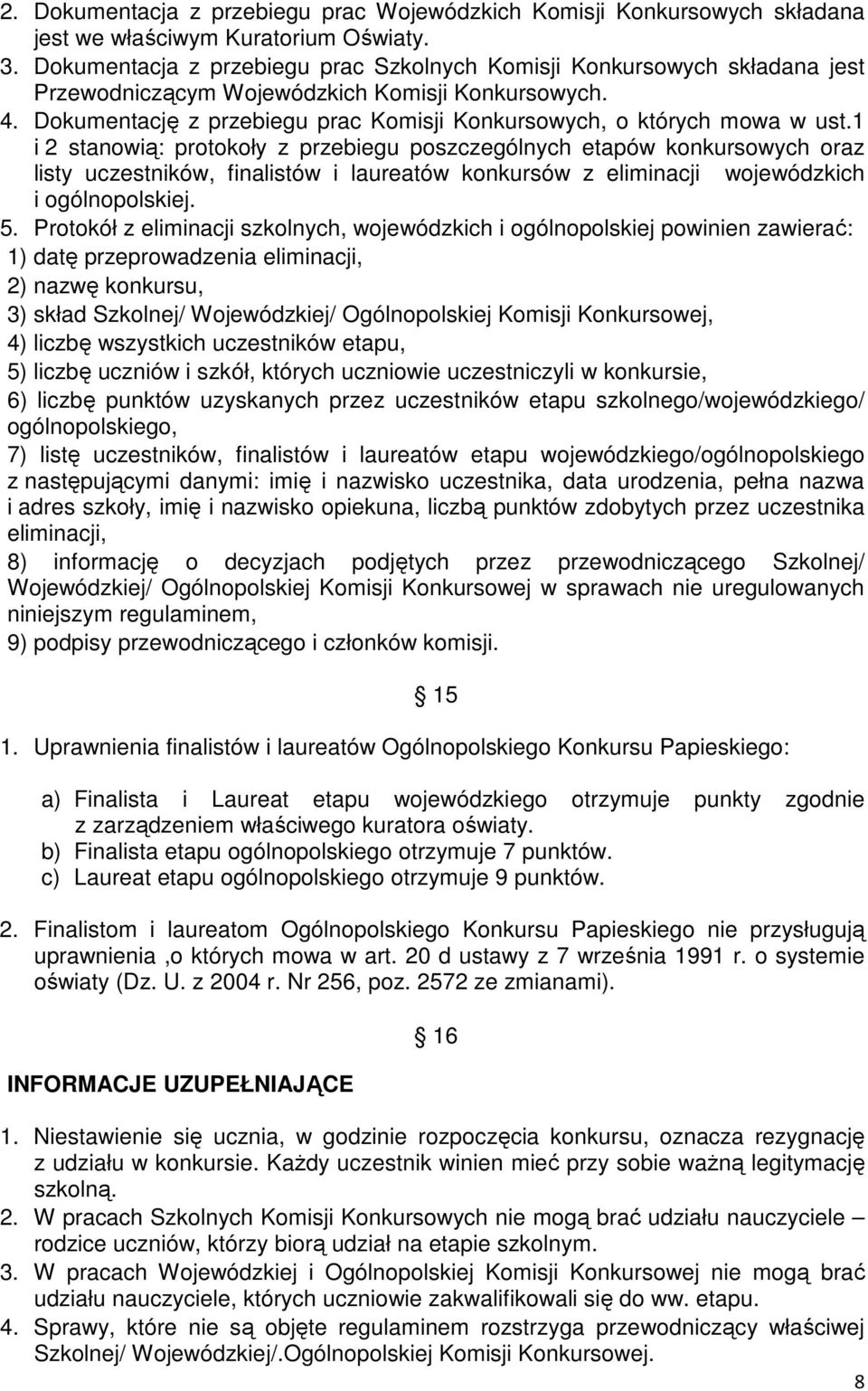 Dokumentację z przebiegu prac Komisji Konkursowych, o których mowa w ust.