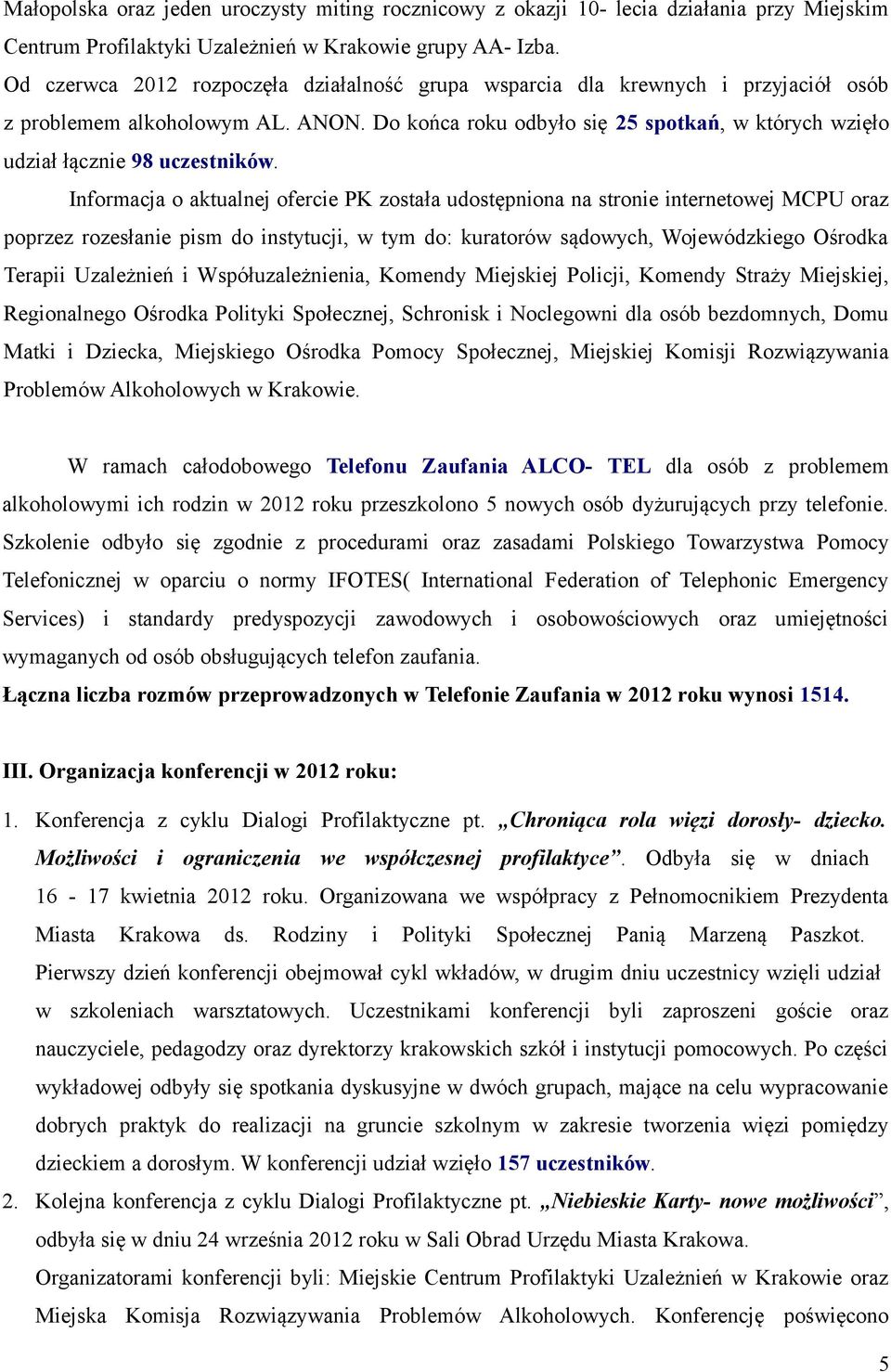 Do końca roku odbyło się 25 spotkań, w których wzięło udział łącznie 98 uczestników.