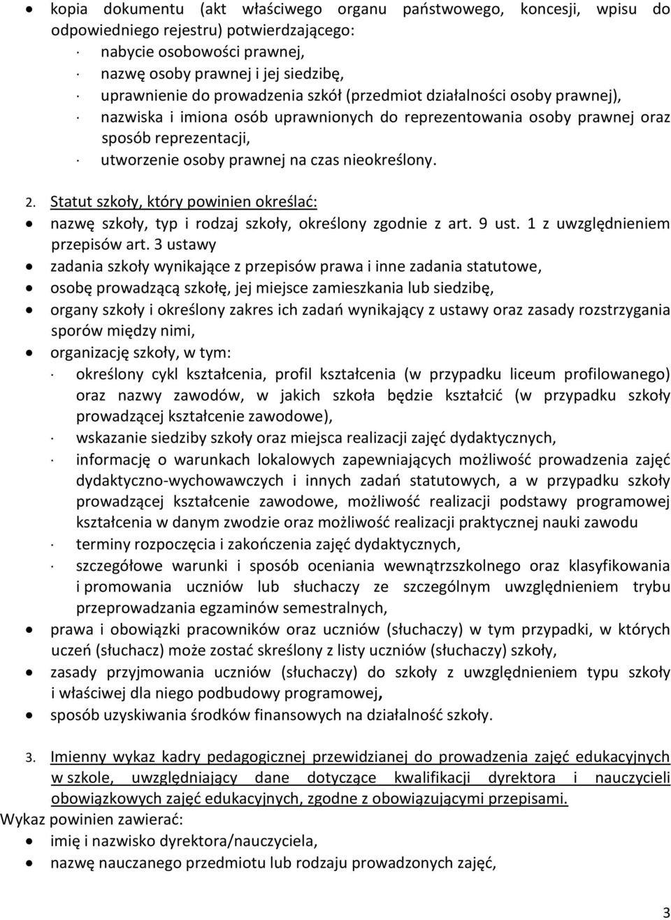 2. Statut szkoły, który powinien określad: nazwę szkoły, typ i rodzaj szkoły, określony zgodnie z art. 9 ust. 1 z uwzględnieniem przepisów art.