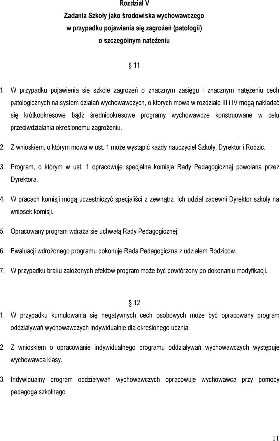 krótkookresowe bądź średniookresowe programy wychowawcze konstruowane w celu przeciwdziałania określonemu zagrożeniu. 2. Z wnioskiem, o którym mowa w ust.