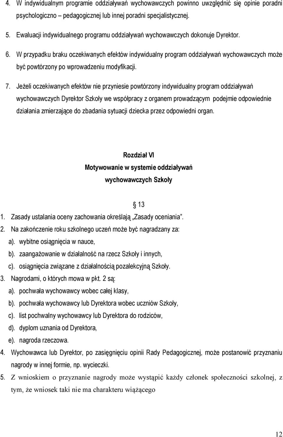 W przypadku braku oczekiwanych efektów indywidualny program oddziaływań wychowawczych może być powtórzony po wprowadzeniu modyfikacji. 7.