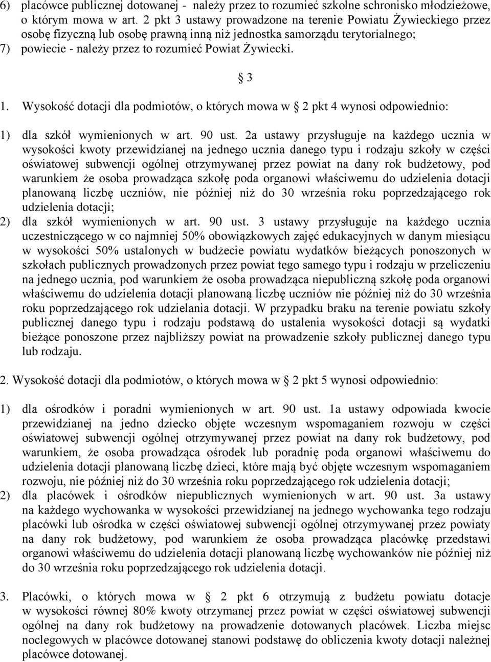 Wysokość dotacji dla podmiotów, o których mowa w 2 pkt 4 wynosi odpowiednio: 3 1) dla szkół wymienionych w art. 90 ust.