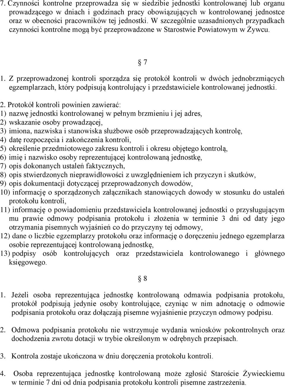 Z przeprowadzonej kontroli sporządza się protokół kontroli w dwóch jednobrzmiących egzemplarzach, który podpisują kontrolujący i przedstawiciele kontrolowanej jednostki. 2.