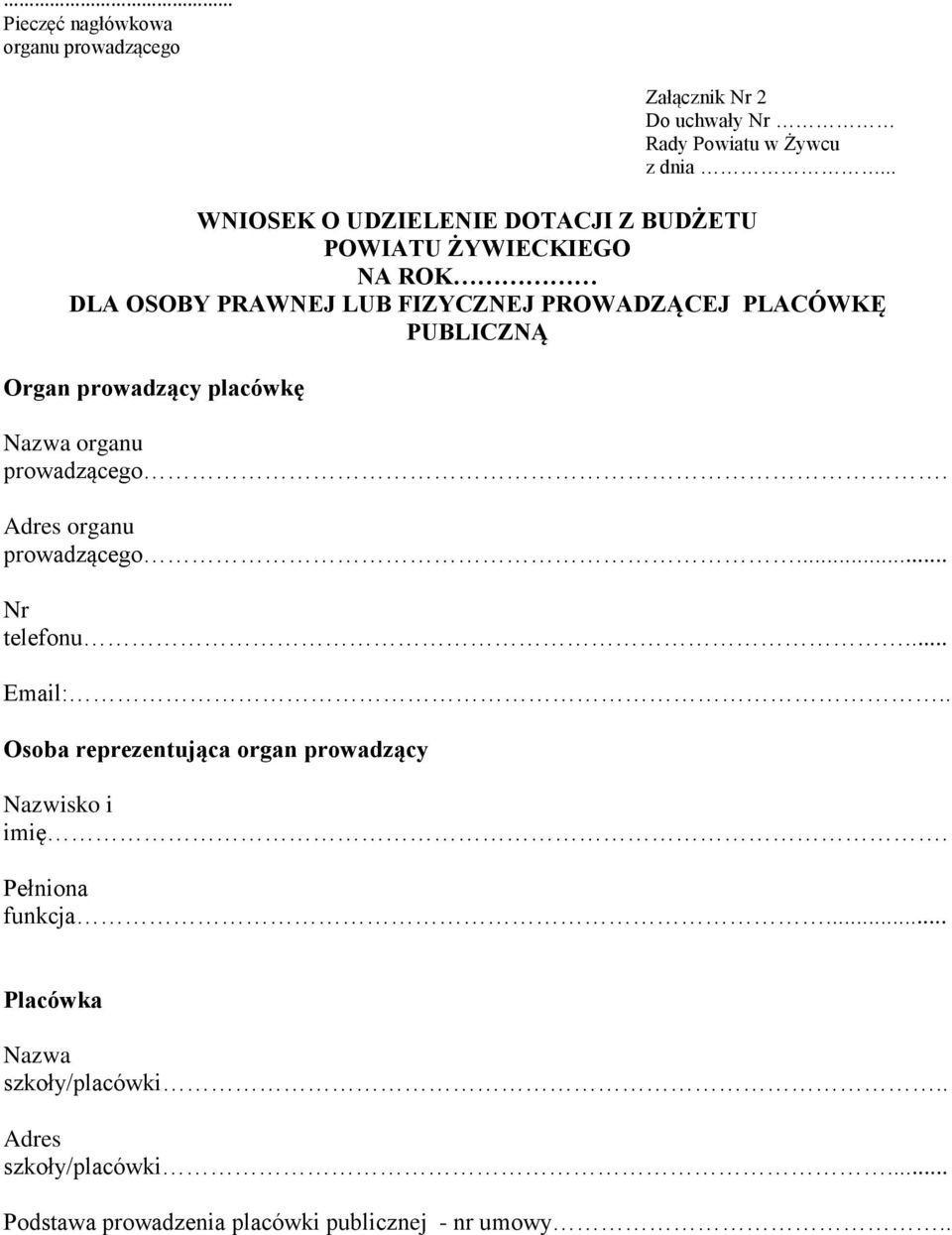 PUBLICZNĄ Organ prowadzący placówkę Nazwa organu prowadzącego. Adres organu prowadzącego... Nr telefonu... Email:.