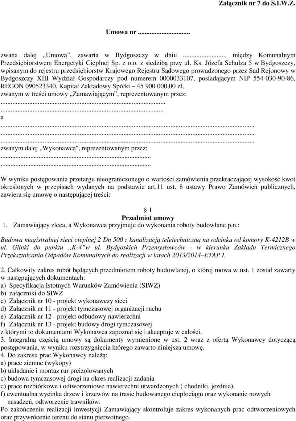 posiadającym NIP 554-030-90-86, REGON 090523340, Kapitał Zakładowy Spółki 45 900 000,00 zł, zwanym w treści umowy Zamawiającym, reprezentowanym przez:...... a.