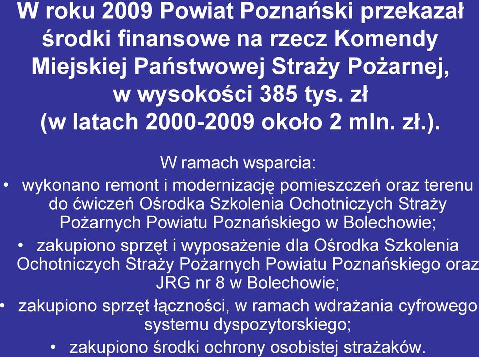 W ramach wsparcia: wykonano remont i modernizację pomieszczeń oraz terenu do ćwiczeń Ośrodka Szkolenia Ochotniczych Straży Pożarnych Powiatu