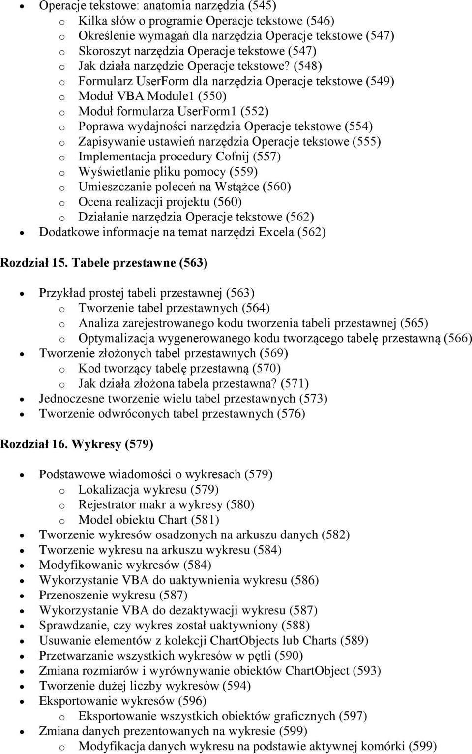 (548) o Formularz UserForm dla narzędzia Operacje tekstowe (549) o Moduł VBA Module1 (550) o Moduł formularza UserForm1 (552) o Poprawa wydajności narzędzia Operacje tekstowe (554) o Zapisywanie
