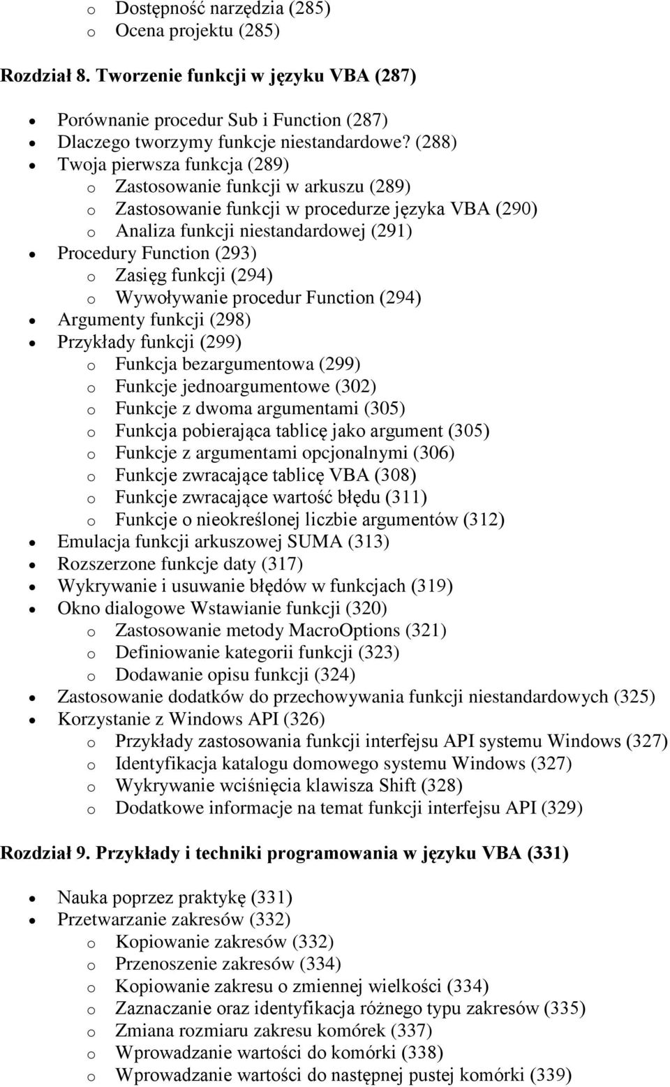 Zasięg funkcji (294) o Wywoływanie procedur Function (294) Argumenty funkcji (298) Przykłady funkcji (299) o Funkcja bezargumentowa (299) o Funkcje jednoargumentowe (302) o Funkcje z dwoma