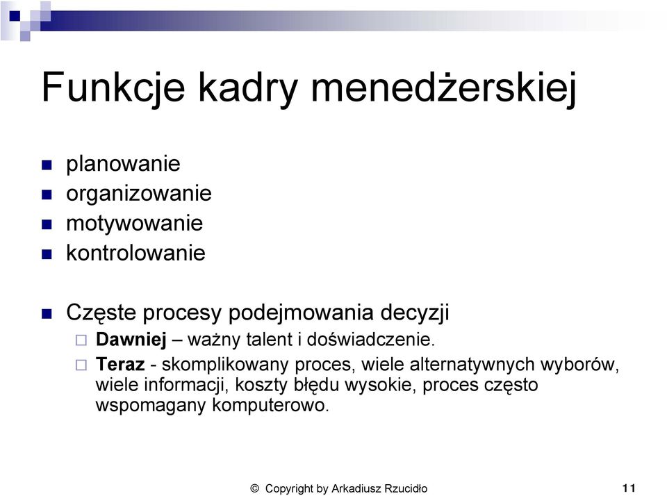 Teraz - skomplikowany proces, wiele alternatywnych wyborów, wiele informacji,