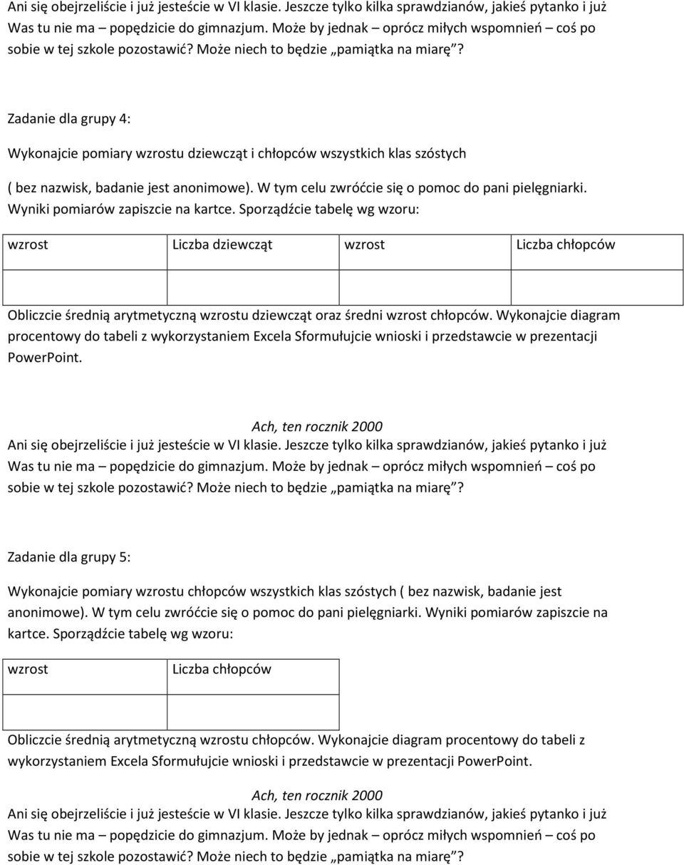 Wykonajcie diagram procentowy do tabeli z wykorzystaniem Excela Sformułujcie wnioski i przedstawcie w prezentacji PowerPoint.