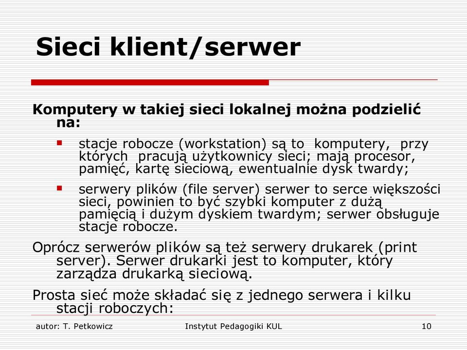 dużą pamięcią i dużym dyskiem twardym; serwer obsługuje stacje robocze. Oprócz serwerów plików są też serwery drukarek (print server).