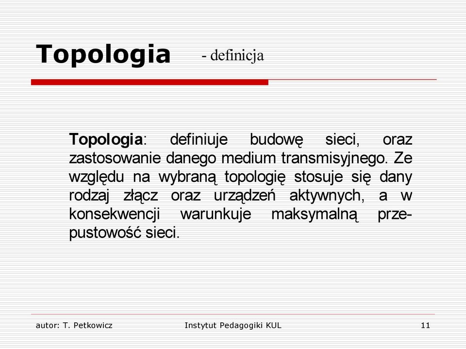 Ze względu na wybraną topologię stosuje się dany rodzaj złącz oraz