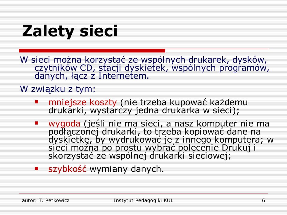 W związku z tym: mniejsze koszty (nie trzeba kupować każdemu drukarki, wystarczy jedna drukarka w sieci); wygoda (jeśli nie ma sieci, a nasz