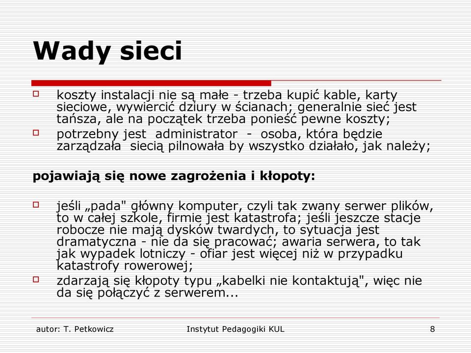 plików, to w całej szkole, firmie jest katastrofa; jeśli jeszcze stacje robocze nie mają dysków twardych, to sytuacja jest dramatyczna - nie da się pracować; awaria serwera, to tak jak wypadek