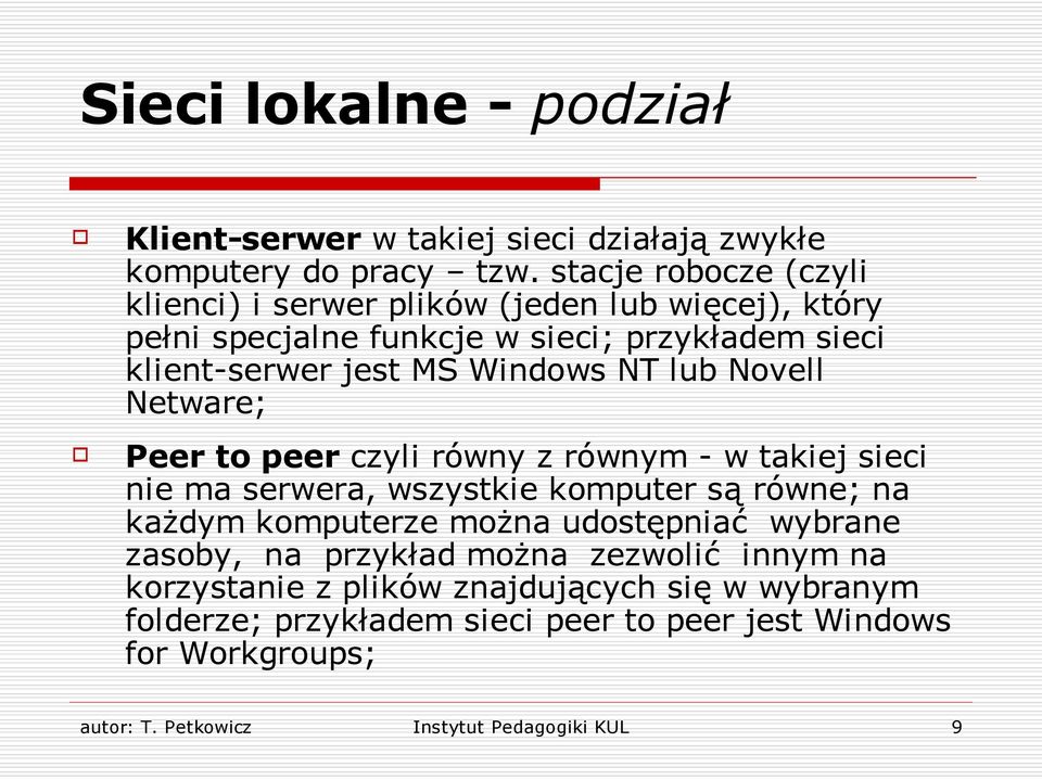 NT lub Novell Netware; Peer to peer czyli równy z równym - w takiej sieci nie ma serwera, wszystkie komputer są równe; na każdym komputerze można