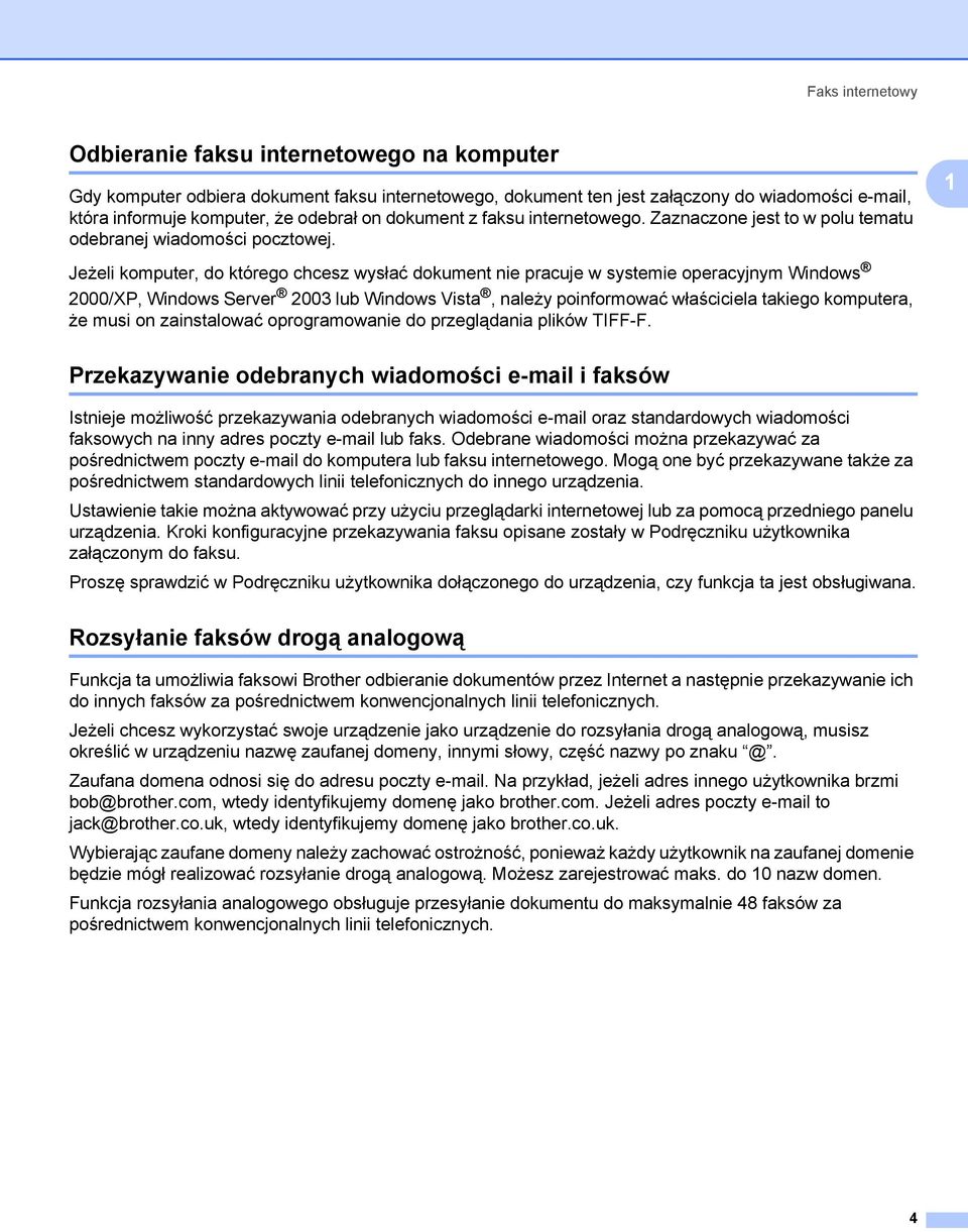 1 Jeżeli komputer, do którego chcesz wysłać dokument nie pracuje w systemie operacyjnym Windows 2000/XP, Windows Server 2003 lub Windows Vista, należy poinformować właściciela takiego komputera, że