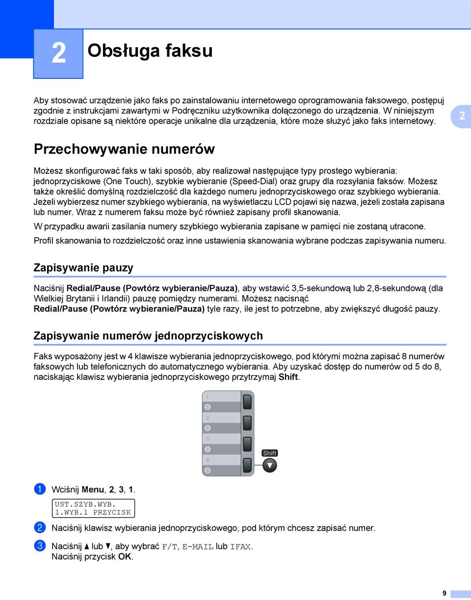 2 Przechowywanie numerów 2 Możesz skonfigurować faks w taki sposób, aby realizował następujące typy prostego wybierania: jednoprzyciskowe (One Touch), szybkie wybieranie (Speed-Dial) oraz grupy dla