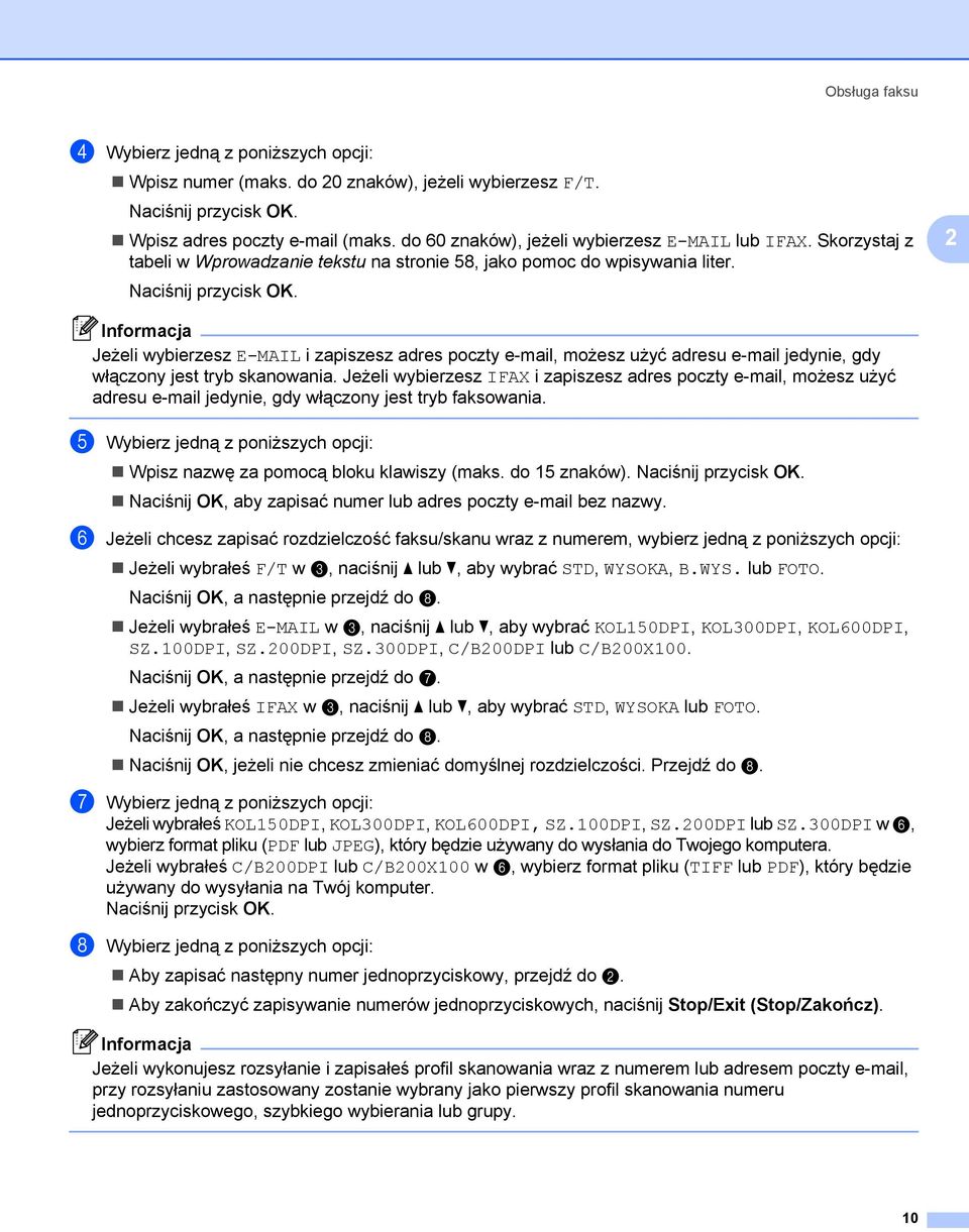 2 Informacja Jeżeli wybierzesz E-MAIL i zapiszesz adres poczty e-mail, możesz użyć adresu e-mail jedynie, gdy włączony jest tryb skanowania.