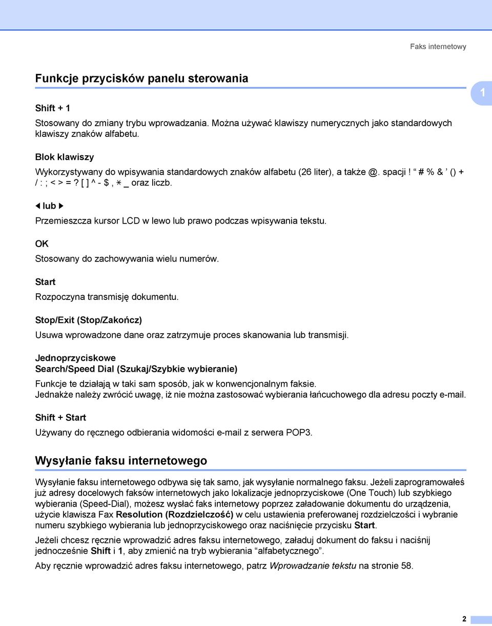 d lub c 1 Przemieszcza kursor LCD w lewo lub prawo podczas wpisywania tekstu. OK 1 Stosowany do zachowywania wielu numerów. Start 1 Rozpoczyna transmisję dokumentu.