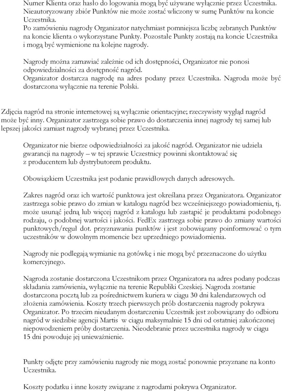 Pozostałe Punkty zostają na koncie Uczestnika i mogą być wymienione na kolejne nagrody.