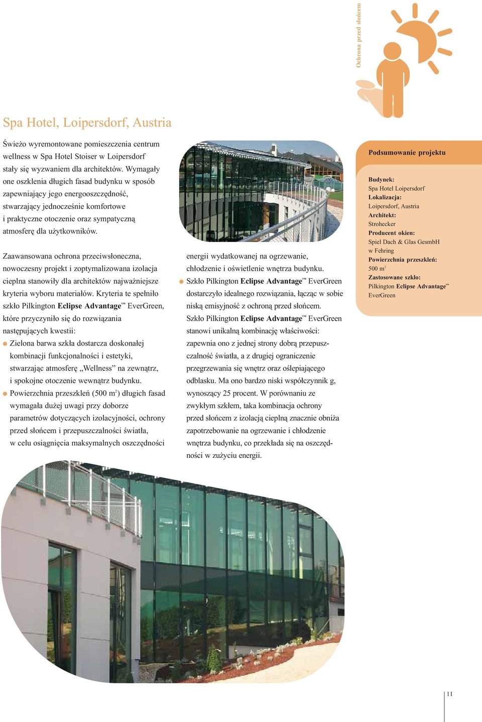 Zaawansowana ochrona przeciwsłoneczna, nowoczesny projekt i zoptymalizowana izolacja cieplna stanowiły dla architektów najważniejsze kryteria wyboru materiałów.